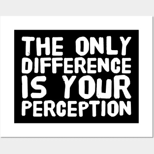 The only difference is your perception Posters and Art